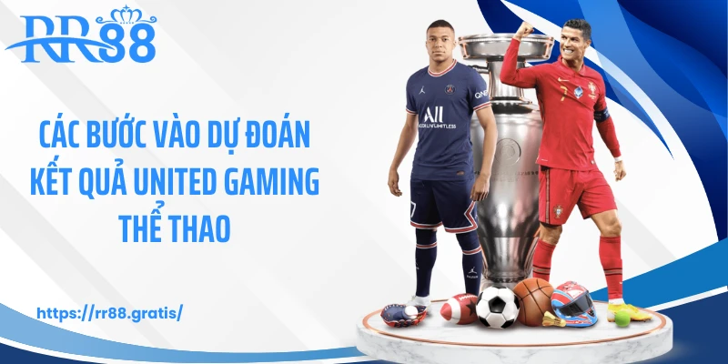 Các bước vào dự đoán kết quả United Gaming thể thao