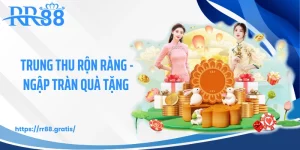 Trung Thu Rộn Ràng - Ngập Tràn Quà Tặng Từ Nền Tảng RR88
